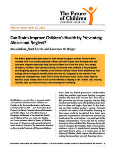 P O L I C Y B R I E F S P R I N GCan States Improve Children’s Health by Preventing Abuse and Neglect? Ron Haskins, Janet Currie, and Lawrence M. Berger The federal government gives states far more money to supp