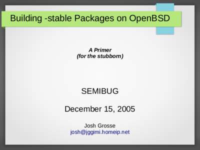 Building -stable Packages on OpenBSD  A Primer (for the stubborn)  SEMIBUG