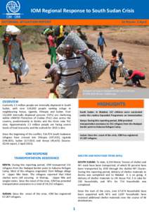 IOM Regional Response to South Sudan Crisis EXTERNAL SITUATION REPORT 26 March– 2 April  Refugees arriving at Nadapal border point in Kenya