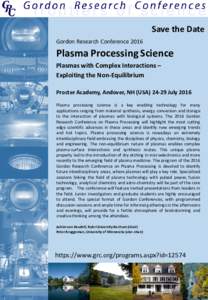 Save the Date Gordon Research Conference 2016 Plasma Processing Science Plasmas with Complex Interactions – Exploiting the Non-Equilibrium