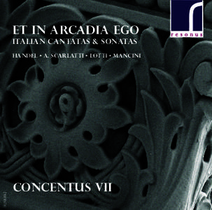 Et in Arcadia ego ITALIAN CANTATAS & SONATAS RES10142  HANDEL • A. Scarlatti • Lotti • MANcini