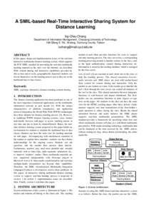 A SMIL-based Real-Time Interactive Sharing System for Distance Learning Ing-Chau Chang Department of Information Management, Chaoyang University of Technology 168 Gifeng E. Rd., Wufeng, Taichung County, Taiwan