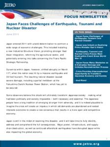 Japan Faces Challenges of Earthquake, Tsunami and Nuclear Disaster June 2011 Japan entered 2011 with a bold determination to confront a wide range of economic challenges. This included installing