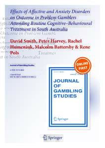 Effects of Affective and Anxiety Disorders on Outcome in Problem Gamblers Attending Routine Cognitive–Behavioural Treatment in South Australia David Smith, Peter Harvey, Rachel Humeniuk, Malcolm Battersby & Rene