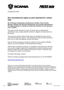PRESS info 23 September 2004 Bus manufacturers agree on joint standard for vehicle data Six of Europe’s leading bus manufacturers, EvoBus, Volvo, Scania,