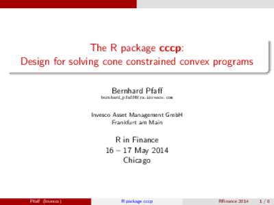 The R package cccp: Design for solving cone constrained convex programs Bernhard Pfaff [removed]  Invesco Asset Management GmbH