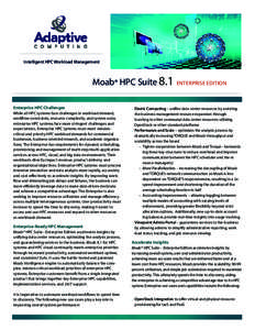 Intelligent HPC Workload Management  Moab® HPC Suite 8.1 ENTERPRISE EDITION Enterprise HPC Challenges While all HPC systems face challenges in workload demand, workflow constraints, resource complexity, and system scale