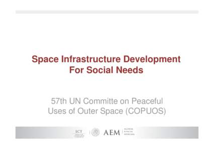 Space Infrastructure Development For Social Needs 57th UN Committe on Peaceful Uses of Outer Space (COPUOS)