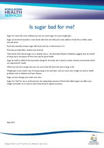 Is sugar bad for me? Sugar isn’t toxic like some websites say, but too much sugar can cause weight gain. Sugar can be found naturally in some foods (like fruit and milk) and is also added to foods like as lollies, cake