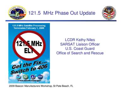 121.5 MHz Phase Out Update  LCDR Kathy Niles SARSAT Liaison Officer U.S. Coast Guard Office of Search and Rescue