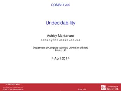 COMS11700  Undecidability Ashley Montanaro  Department of Computer Science, University of Bristol