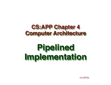CS:APP Chapter 4 Computer Architecture Pipelined Implementation CS:APP2e
