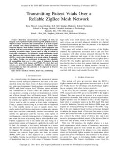 Accepted at the 2014 IEEE Canada International Humanitarian Technology Conference (IHTC).  Transmitting Patient Vitals Over a Reliable ZigBee Mesh Network Reza Filsoof, Alison Bodine, Bob Gill, Stephen Makonin, Robert Ni
