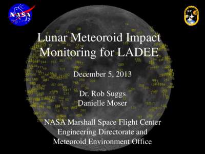 Lunar Meteoroid Impact Monitoring for LADEE December 5, 2013 Dr. Rob Suggs Danielle Moser NASA Marshall Space Flight Center
