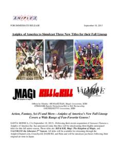 FOR IMMEDIATE RELEASE  September 18, 2013 Aniplex of America to Simulcast Three New Titles for their Fall Lineup