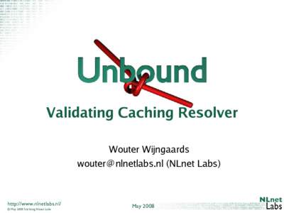 Validating Caching Resolver Wouter Wijngaards  (NLnet Labs) http://www.nlnetlabs.nl/ © May 2008 Stichting NLnet Labs