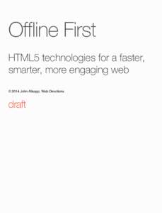 Offline First HTML5 technologies for a faster, smarter, more engaging web © 2014 John Allsopp, Web Directions  draft