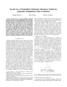On the Use of Probabilistic Relational Affordance Models for Sequential Manipulation Tasks in Robotics Bogdan Moldovan Plinio Moreno