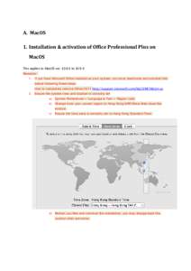 A. MacOS 1. Installation & activation of Office Professional Plus on MacOS This applies to MacOS ver[removed]X to 10.9.X Remarks: 1. If you have Microsoft Office installed on your system, you must deactivate and uninstall 