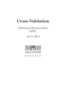 Cross-Validation Mohammad Emtiyaz Khan EPFL Oct 6, 2015  ©Mohammad Emtiyaz Khan 2015