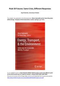 Peak Oil Futures: Same Crisis, Different Responses Jörg Friedrichs, University of Oxford This chapter has appeared in the following book: Oliver Inderwildi and Sir David King (edsEnergy, Transport, & the Enviro