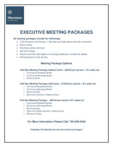 EXECUTIVE MEETING PACKAGES All meeting packages include the followings:  LCD Projector and Screen, 1 flipchart and high speed internet connection  Room rental  Business center services  Service Charge