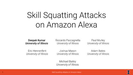 Skill Squatting Attacks on Amazon Alexa Deepak Kumar University of Illinois  Riccardo Paccagnella