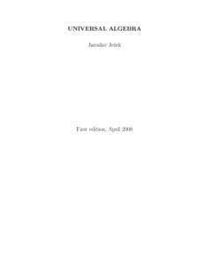 UNIVERSAL ALGEBRA Jaroslav Jeˇzek First edition, April 2008  Contents