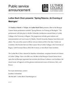 Public service announcement Luther Bach Choir presents “Spring Returns: An Evening of Madrigals”   On Sunday 6 March at 7:30 pm, the Luther Bach Choir presents a Best of the Baroque 