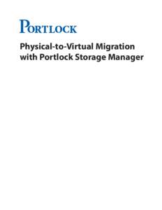 P Physical-to-Virtual Migration with Portlock Storage Manager Physical-to-Virtual Migration with Portlock Storage Manager
