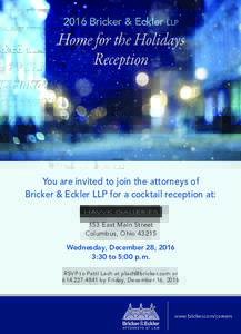 2016 Bricker & Eckler LLP  Home for the Holidays Reception  You are invited to join the attorneys of