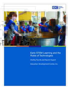 Early STEM Learning and the Roles of Technologies Shelley Pasnik and Naomi Hupert Education Development Center, Inc.  Suggested citation:
