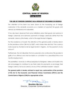 CENTRAL BANK OF NIGERIA Press Release THE USE OF FOREIGN CURRENCY AS A MEDIUM OF EXCHANGE IN NIGERIA The attention of the Bank has been drawn to the increasing use of foreign currencies in the domestic economy as a mediu