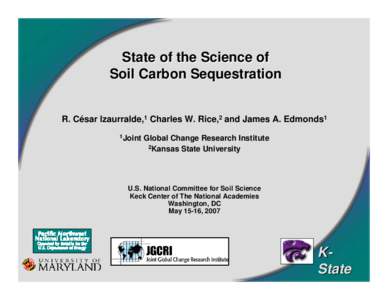 State of the Science of Soil Carbon Sequestration R. César Izaurralde,1 Charles W. Rice,2 and James A. Edmonds1 1Joint  Global Change Research Institute