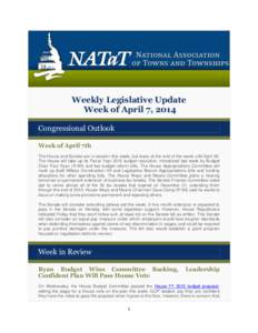 Weekly Legislative Update Week of April 7, 2014 Congressional Outlook Week of April 7th The House and Senate are in session this week, but leave at the end of the week until April 28. The House will take up its Fiscal Ye