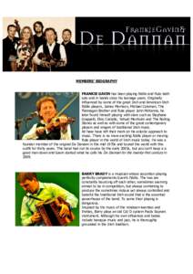 MEMBERS’ BIOGRAPHY  FRANKIE GAVIN has been playing fiddle and flute both solo and in bands since his teenage years. Originally influenced by some of the great Irish and American-Irish fiddle players, James Morrison, Mi