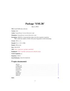 Package ‘XML2R’ July 2, 2014 Title EasieR XML data collection Version 0.0.6 Author Carson Sievert <sievert@iastate.edu> Maintainer Carson Sievert <sievert@iastate.edu>
