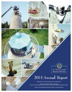 2013 Annual Report Bright and shiny: The Piney Point Lighthouse had a facelift inSt. Mary’s County Board of County Commissioners: Francis Jack Russell, President, Lawrence D. Jarboe, Cynthia L. Jones, Todd B. Mo