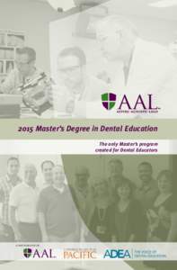 2015 Master’s Degree in Dental Education The only Master’s program created for Dental Educators A PARTNERSHIP OF: