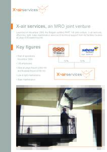 X-air services, an MRO joint venture Launched in November 2009, the Belgian certified PART 145 joint venture, X-air services, offers line, light, base maintenance services & technical support from its facilities located 
