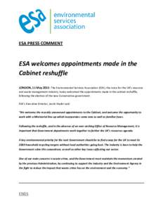 ESA PRESS COMMENT  ESA welcomes appointments made in the Cabinet reshuffle LONDON, 11 May 2015: The Environmental Services Association (ESA), the voice for the UK’s resource and waste management industry, today welcome