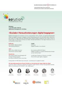 Einladung 7. Juni 2017, 9:00 –12:00 Uhr Säulensaal, Herrengasse 23, 1010 Wien »Sozialen Herausforderungen digital begegnen« Digitale Technologien & Innovationen sind ein omnipräsentes Thema. Sozialen und gesellsc