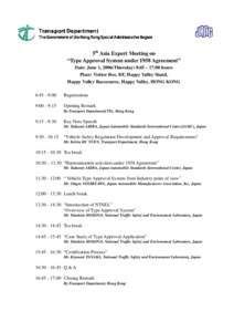 5th Asia Expert Meeting on “Type Approval System under 1958 Agreement” Date: June 1, 2006(Thursday) 8:45 – 17:00 hours Place: Visitor Box, 8/F, Happy Valley Stand, Happy Valley Racecourse, Happy Valley, HONG KONG 8
