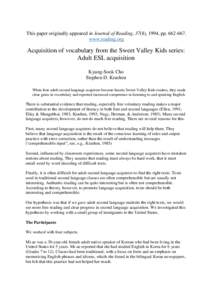 This paper originally appeared in Journal of Reading, 37(8), 1994, ppwww.reading.org Acquisition of vocabulary from the Sweet Valley Kids series: Adult ESL acquisition Kyung-Sook Cho