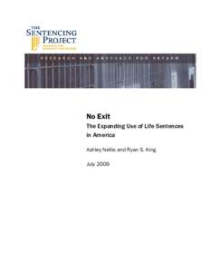 No Exit The Expanding Use of Life Sentences in America Ashley Nellis and Ryan S. King July 2009