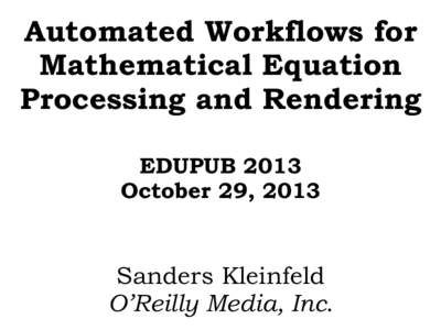 Automated Workflows for Mathematical Equation Processing and Rendering EDUPUB 2013 October 29, 2013