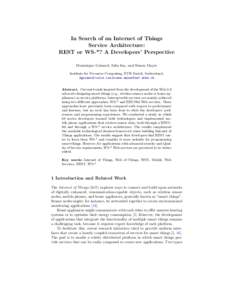 In Search of an Internet of Things Service Architecture: REST or WS-*? A Developers’ Perspective Dominique Guinard, Iulia Ion, and Simon Mayer Institute for Pervasive Computing, ETH Zurich, Switzerland, dguinard|iulia.