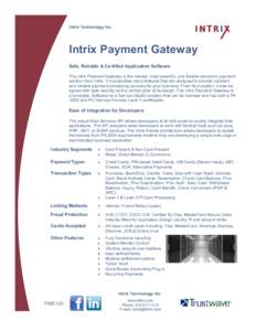 Intrix Technology Inc.  Intrix Payment Gateway Safe, Reliable & Certified Application Software The Intrix Payment Gateway is the newest, most powerful, and flexible electronic payment solution from Intrix. It incorporate