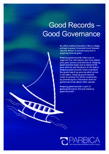 Good Records – Good Governance An office without records is like a village without a canoe. It cannot travel forward into the future. It cannot carry with it anything from its past.