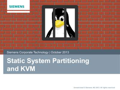 Siemens Corporate Technology | OctoberStatic System Partitioning and KVM Unrestricted © Siemens AGAll rights reserved